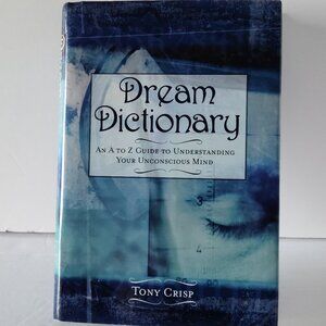 DREAM DICTIONARY: AN A-TO-Z GUIDE TO UNDERSTANDING YOUR UNCONSCIOUS MIND